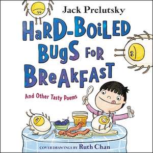 Hard-Boiled Bugs for Breakfast Lib/E: And Other Tasty Poems de Jack Prelutsky