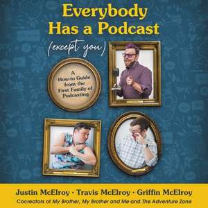 Everybody Has a Podcast (Except You) Lib/E: A How-To Guide from the First Family of Podcasting de Travis McElroy