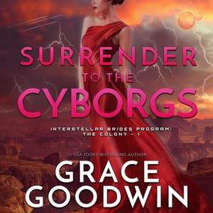 Surrender to the Cyborgs de Grace Goodwin