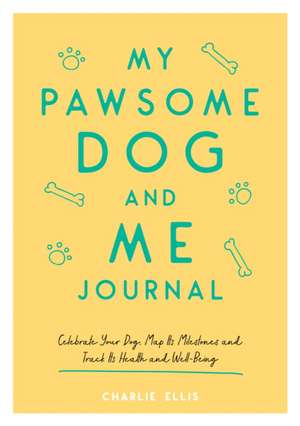 My Pawsome Dog and Me Journal de Charlie Ellis