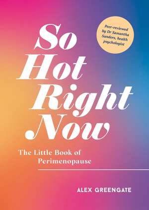 So Hot Right Now: The Little Book of Perimenopause de Alex Greengate