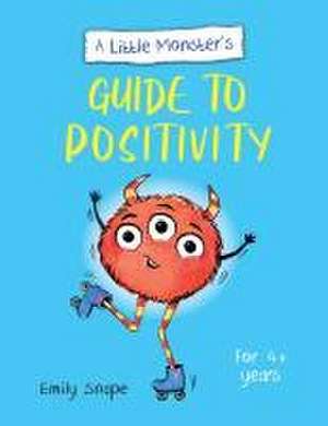 A Little Monster's Guide to Positivity de Emily Snape