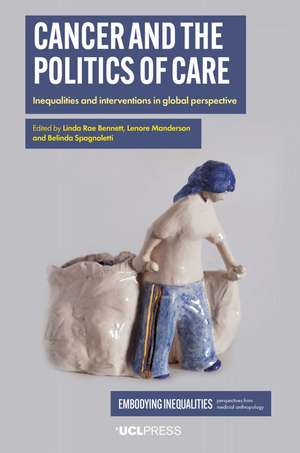 Cancer and the Politics of Care: Inequalities and Interventions in Global Perspective de Linda Rae Bennett