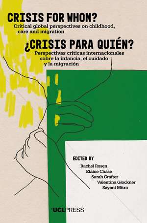 Crisis for Whom?: Critical Global Perspectives on Childhood, Care, and Migration de Rachel Rosen