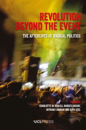 Revolution Beyond the Event: The Afterlives of Radical Politics de Charlotte Al-Khalili