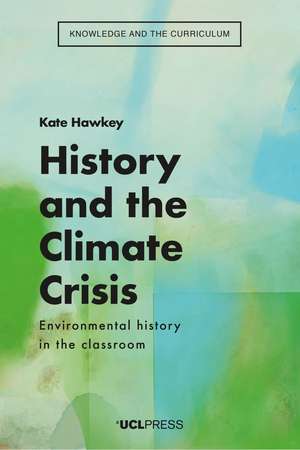 History and the Climate Crisis: Environmental History in the Classroom de Kate Hawkey