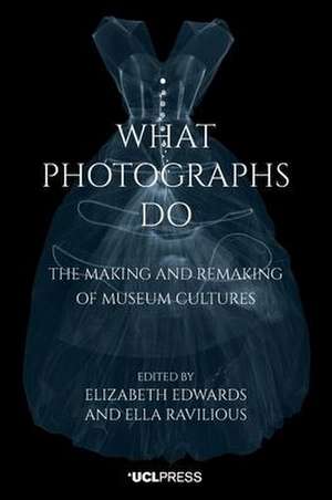 What Photographs Do: The Making and Remaking of Museum Cultures de Elizabeth Edwards