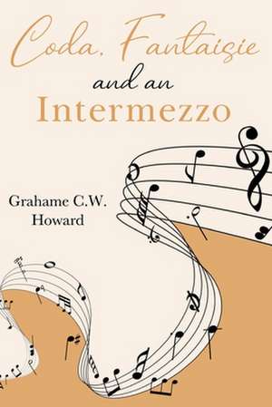 Coda, Fantaisie and an Intermezzo de Grahame C W Howard