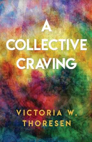 A Collective Craving de Victoria W. Thoresen