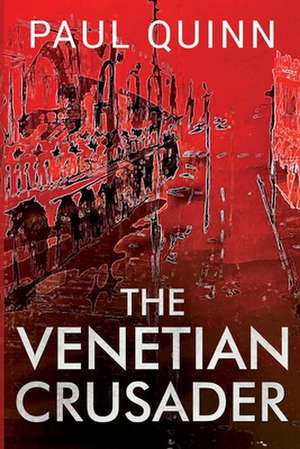 The Venetian Crusader de Paul Quinn