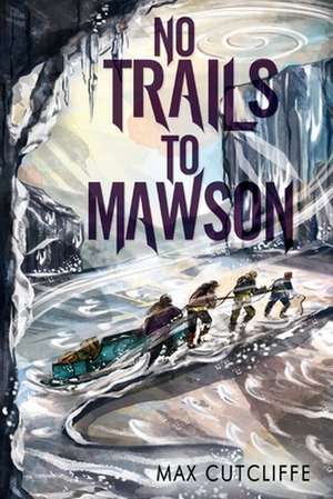 No Trails to Mawson de Max Cutcliffe