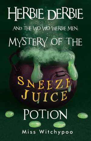 Herbie Derbie and the Wo Wo Werbie Men: Mystery of the Sneeze Juice Potion de Witchypoo