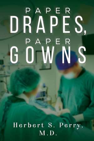 Paper Drapes, Paper Gowns de Herbert S. Perry