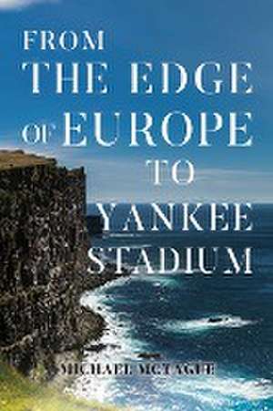 From The Edge of Europe to Yankee Stadium de Michael McTague