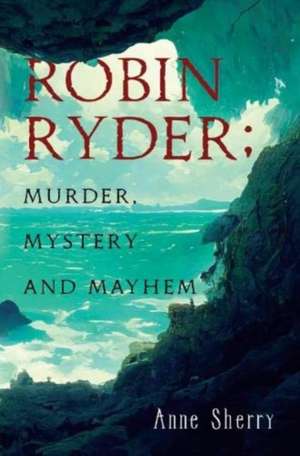 Robin Ryder; Murder, Mystery and Mayhem de Anne Sherry