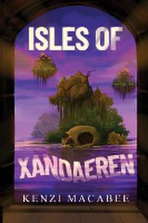 Isles of Xandaeren de Kenzi Macabee