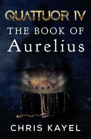 Quattor IV: The Book of Aurelias de Chris Kayel