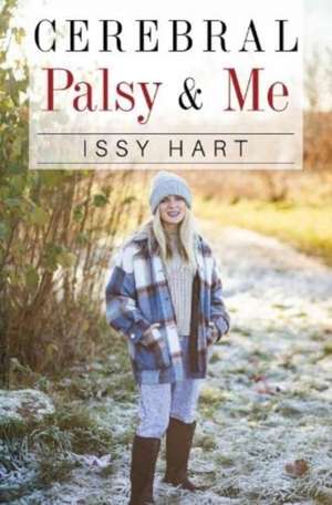 Cerebral Palsy and Me de Issy Hart