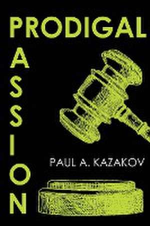 Prodigal Passion de Paul A. Kazakov