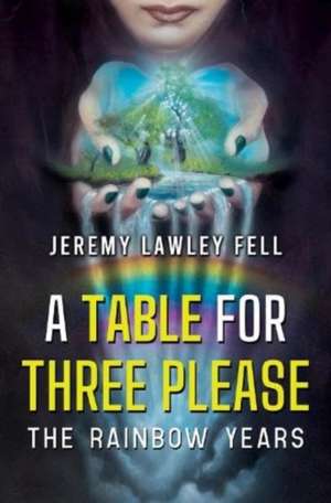 A Table For Three Please - The Rainbow Years de Jeremy Lawley Fell