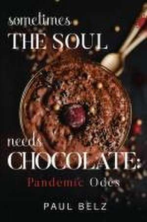 Sometimes the Soul Needs Chocolate de Paul Belz