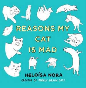 Reasons My Cat Is Mad de Heloisa Nora