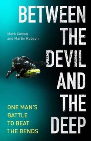 Between the Devil and the Deep: One Man's Battle to Beat the Bends de MARK COWAN