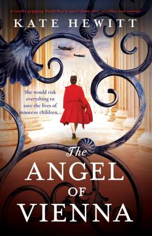 The Angel of Vienna: A totally gripping World War 2 novel about love, sacrifice and courage de Kate Hewitt