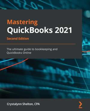 Mastering QuickBooks 2021 - Second Edition de Crystalynn Shelton