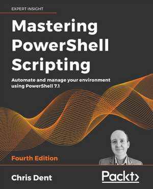 Mastering PowerShell Scripting - Fourth Edition de Chris Dent