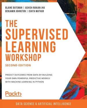 The Supervised Learning Workshop, Second Edition de Blaine Bateman