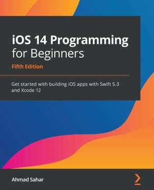 iOS 14 Programming for Beginners de Ahmad Sahar