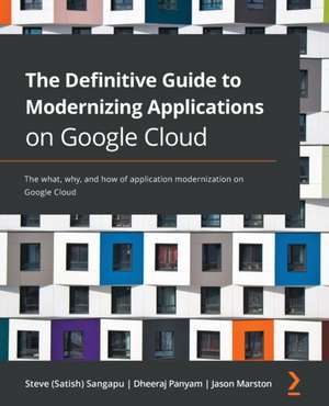 The Definitive Guide to Modernizing Applications on Google Cloud de Dheeraj Panyam