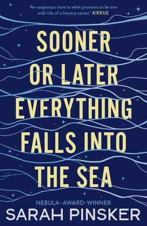 Sooner Or Later Everything Falls Into the Sea de Sarah Pinsker