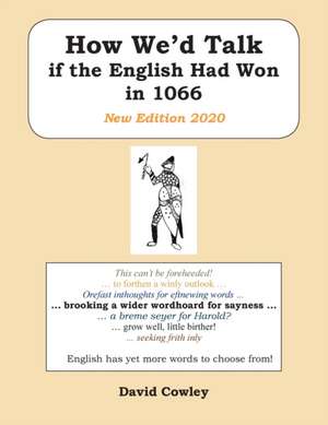 How We'd Talk if the English Had Won in 1066 de David Cowley