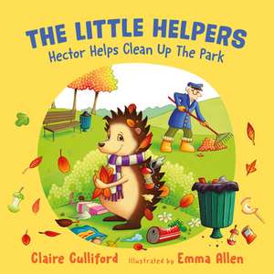 The Little Helpers: Hector Helps Clean Up the Park de Claire Culliford