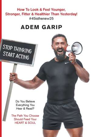 Stop Thinking Start Acting de Adem Garip