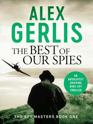 The Best of Our Spies de Alex Gerlis