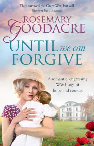 Until We Can Forgive: A romantic, engrossing WWI saga of hope and courage de Rosemary Goodacre