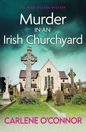 Murder in an Irish Churchyard de Carlene O'Connor