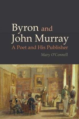 Byron and John Murray – A Poet and His Publisher de Mary O`connell