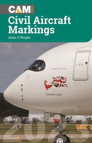 Civil Aircraft Markings 2023 de Allan S Wright