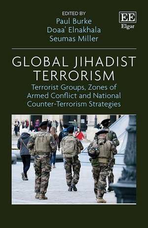 Global Jihadist Terrorism – Terrorist Groups, Zones of Armed Conflict and National Counter–Terrorism Strategies de Paul Burke