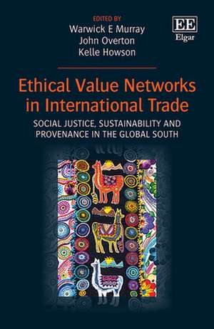 Ethical Value Networks in International Trade – Social Justice, Sustainability and Provenance in the Global South de Warwick E. Murray