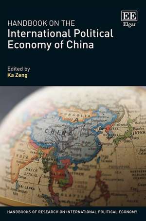 Handbook on the International Political Economy of China de Ka Zeng