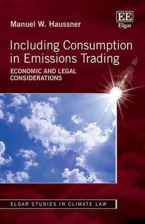 Including Consumption in Emissions Trading – Economic and Legal Considerations de Manuel W. Haussner