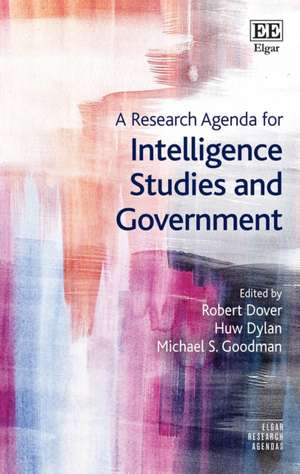 A Research Agenda for Intelligence Studies and Government de Robert Dover