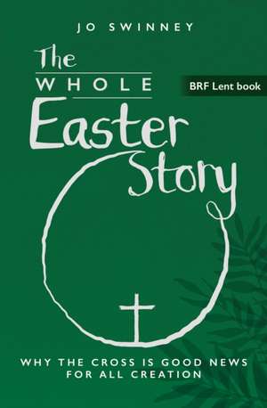 BRF Lent Book: The Whole Easter Story de Jo Swinney