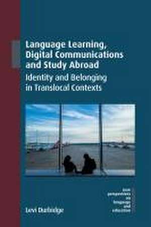 Language Learning, Digital Communications and Study Abroad de Levi Durbidge