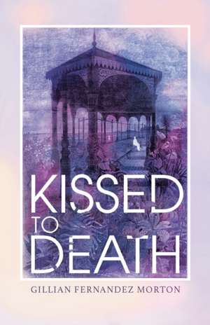 Kissed to Death de Gillian Fernandez Morton